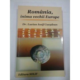 Romania, inima vechii Europe  -  Lucian  iosif  Cuesdean